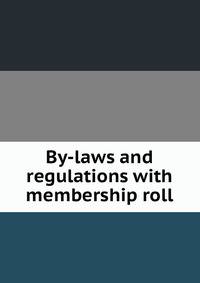 By-laws and regulations with membership roll