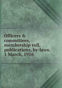 Officers &amp; committees, membership roll, publications, by-laws. 1 March, 1916
