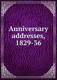 Anniversary addresses, 1829-36