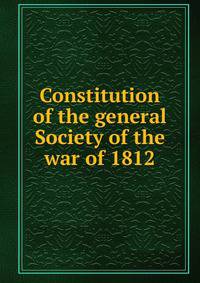 Constitution of the general Society of the war of 1812