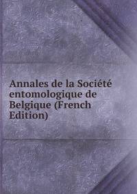 Annales de la Societe entomologique de Belgique (French Edition)
