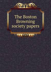 The Boston Browning society papers