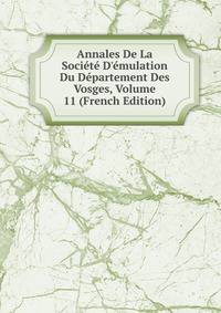 Annales De La Soci?t? D'?mulation Du D?partement Des Vosges, Volume 11 (French Edition)