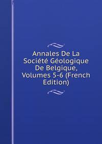 Annales De La Societe Geologique De Belgique, Volumes 5-6 (French Edition)