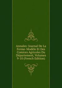 Annales: Journal De La Ferme-Modele Et Des Comices Agricoles Du Departement, Volumes 9-10 (French Edition)
