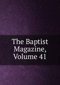 The Baptist Magazine, Volume 41