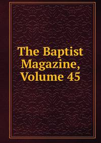 The Baptist Magazine, Volume 45