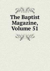 The Baptist Magazine, Volume 51