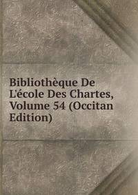 Biblioth?que De L'?cole Des Chartes, Volume 54 (Occitan Edition)