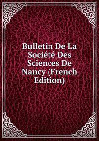 Bulletin De La Societe Des Sciences De Nancy (French Edition)