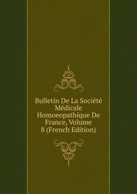 Bulletin De La Societe Medicale Homoeopathique De France, Volume 8 (French Edition)