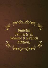 Bulletin Trimestriel, Volume 8 (French Edition)