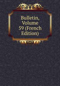 Bulletin, Volume 59 (French Edition)