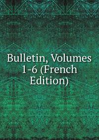 Bulletin, Volumes 1-6 (French Edition)