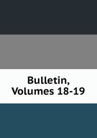 Bulletin, Volumes 18-19