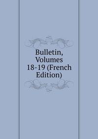 Bulletin, Volumes 18-19 (French Edition)