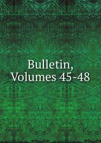 Bulletin, Volumes 45-48