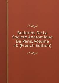 Bulletins De La Societe Anatomique De Paris, Volume 40 (French Edition)