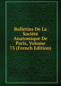 Bulletins De La Societe Anatomique De Paris, Volume 73 (French Edition)