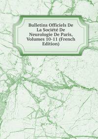 Bulletins Officiels De La Societe De Neurologie De Paris, Volumes 10-11 (French Edition)