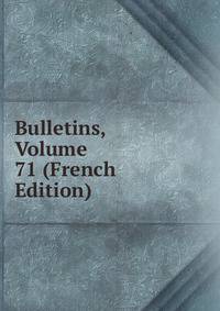 Bulletins, Volume 71 (French Edition)