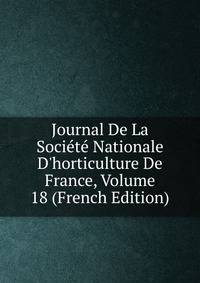 Journal De La Soci?t? Nationale D'horticulture De France, Volume 18 (French Edition)