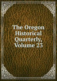 The Oregon Historical Quarterly, Volume 23