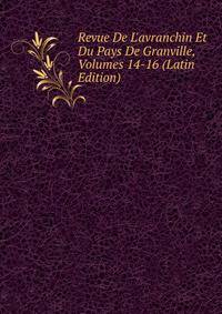 Revue De L'avranchin Et Du Pays De Granville, Volumes 14-16 (Latin Edition)