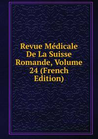 Revue Medicale De La Suisse Romande, Volume 24 (French Edition)