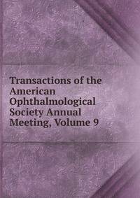 Transactions of the American Ophthalmological Society Annual Meeting, Volume 9