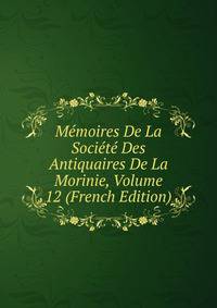 Memoires De La Societe Des Antiquaires De La Morinie, Volume 12 (French Edition)