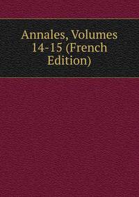 Annales, Volumes 14-15 (French Edition)