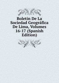 Boletin De La Sociedad Geografica De Lima, Volumes 16-17 (Spanish Edition)