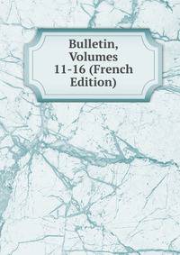 Bulletin, Volumes 11-16 (French Edition)