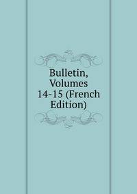 Bulletin, Volumes 14-15 (French Edition)