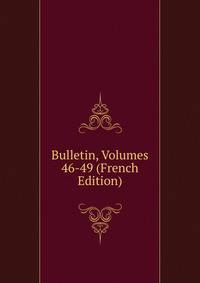 Bulletin, Volumes 46-49 (French Edition)