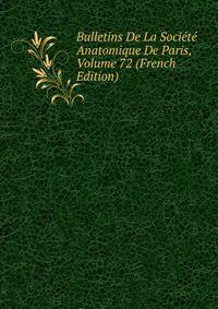 Bulletins De La Societe Anatomique De Paris, Volume 72 (French Edition)