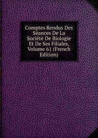 Comptes Rendus Des Seances De La Societe De Biologie Et De Ses Filiales, Volume 61 (French Edition)