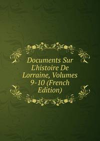 Documents Sur L'histoire De Lorraine, Volumes 9-10 (French Edition)