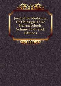 Journal De Medecine, De Chirurgie Et De Pharmacologie, Volume 95 (French Edition)