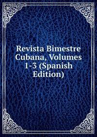 Revista Bimestre Cubana, Volumes 1-3 (Spanish Edition)