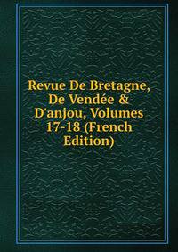 Revue De Bretagne, De Vend?e &amp; D'anjou, Volumes 17-18 (French Edition)