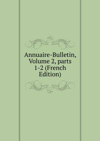Annuaire-Bulletin, Volume 2, parts 1-2 (French Edition)