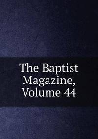 The Baptist Magazine, Volume 44
