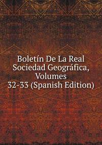 Boletin De La Real Sociedad Geografica, Volumes 32-33 (Spanish Edition)