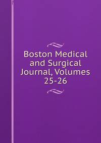 Boston Medical and Surgical Journal, Volumes 25-26