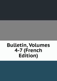Bulletin, Volumes 4-7 (French Edition)