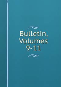 Bulletin, Volumes 9-11