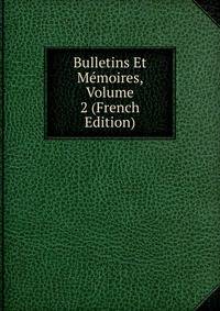 Bulletins Et Memoires, Volume 2 (French Edition)