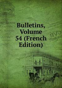 Bulletins, Volume 54 (French Edition)
